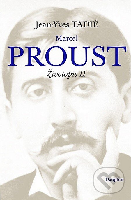 Kniha: Marcel Proust (Jean-Yves Tadié). Dauphin, 2018 Kniha: Marcel Proust (Jean-Yves Tadié). Dauphin, 2018
