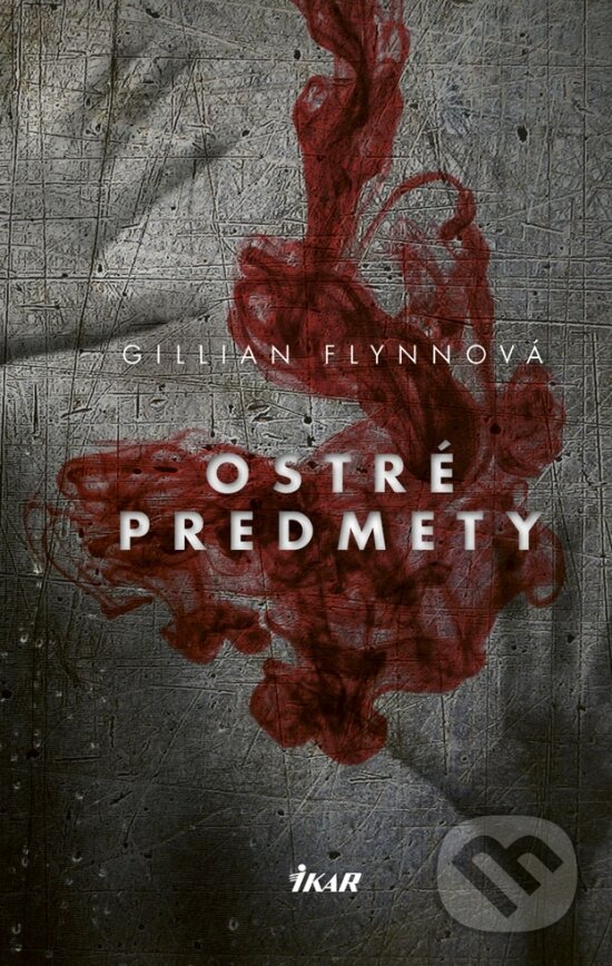 Kniha: Ostré predmety (Gillian Flynn). Ikar, 2018 Kniha: Ostré predmety (Gillian Flynn). Ikar, 2018