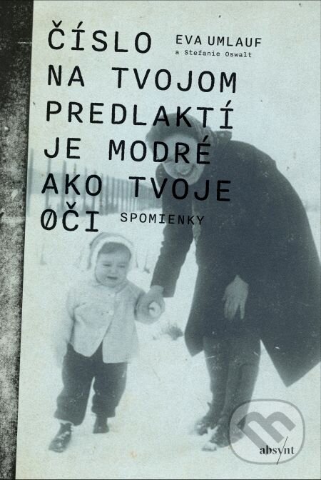 E-kniha: Číslo na tvojom predlaktí je modré ako tvoje oči (Eva Umlauf). Absynt, 2018 E-kniha: Číslo na tvojom predlaktí je modré ako tvoje oči (Eva Umlauf). Absynt, 2018