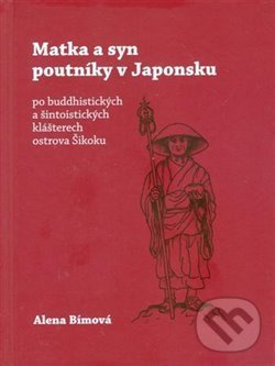 Kniha: Matka a syn poutníky v Japonsku (Alena Bímová). SUSA, 2018 Kniha: Matka a syn poutníky v Japonsku (Alena Bímová). SUSA, 2018