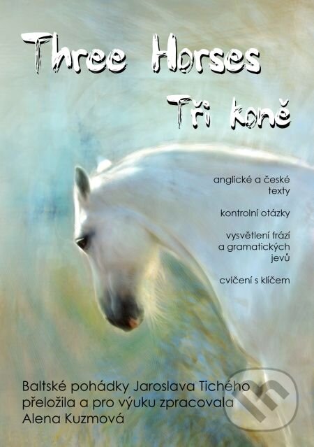 E-kniha: Three Horses / Tři koně (Alena Kuzmová a Jaroslav Tichý). E-knihy jedou, 2018 E-kniha: Three Horses / Tři koně (Alena Kuzmová a Jaroslav Tichý). E-knihy jedou, 2018