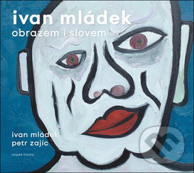 Kniha: Ivan Mládek obrazem i slovem (Ivan Mládek a Petr Zajíc). Mladá fronta, 2018 Kniha: Ivan Mládek obrazem i slovem (Ivan Mládek a Petr Zajíc). Mladá fronta, 2018