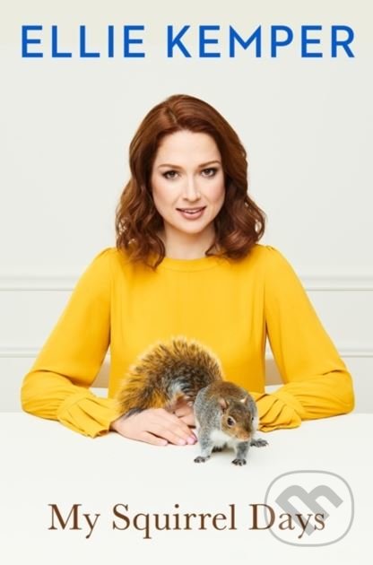 Kniha: My Squirrel Days (Ellie Kemper). Hodder and Stoughton, 2018 Kniha: My Squirrel Days (Ellie Kemper). Hodder and Stoughton, 2018