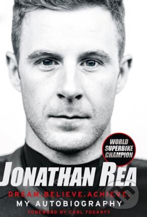 Dream. Believe. Achieve - Jonathan Rea, HarperCollins, 2018