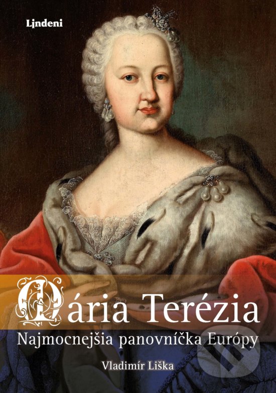 Kniha: Mária Terézia (Vladimír Liška). Lindeni, 2018 Kniha: Mária Terézia (Vladimír Liška). Lindeni, 2018