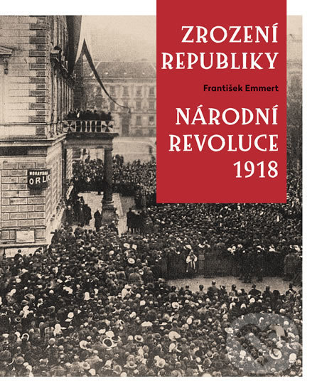 Kniha: Zrození republiky (František Emmert). Universum, 2018 Kniha: Zrození republiky (František Emmert). Universum, 2018