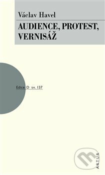 Kniha: Audience, Protest, Vernisáž (Václav Havel). Artur, 2018 Kniha: Audience, Protest, Vernisáž (Václav Havel). Artur, 2018