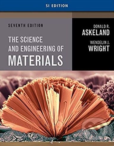 Kniha: The Science and Engineering of Materials (Donald R. Askeland a Wendelin J. Wright). Cengage, 2015 Kniha: The Science and Engineering of Materials (Donald R. Askeland a Wendelin J. Wright). Cengage, 2015