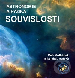 Kniha: Souvislosti - Astronomie a fyzika (Petr Kulhánek). Aldebaran, 2018 Kniha: Souvislosti - Astronomie a fyzika (Petr Kulhánek). Aldebaran, 2018