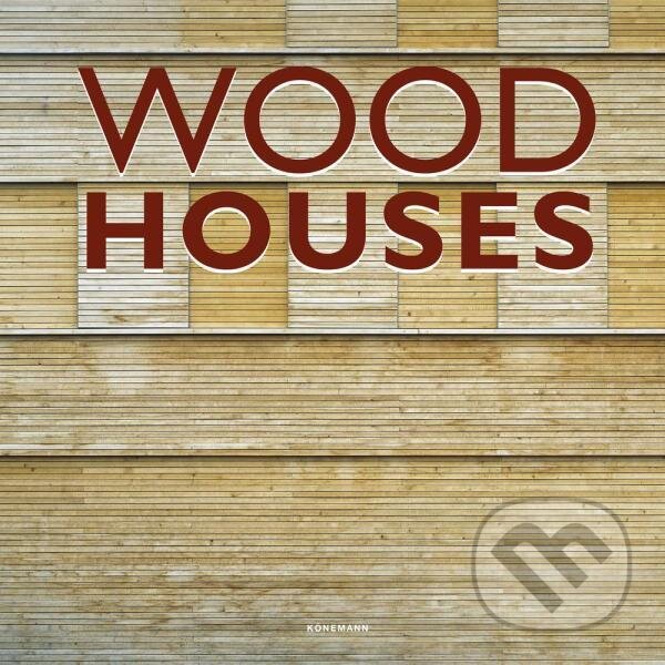 Kniha: Wood Houses (Simone Schleifer). Könemann, 2018 Kniha: Wood Houses (Simone Schleifer). Könemann, 2018