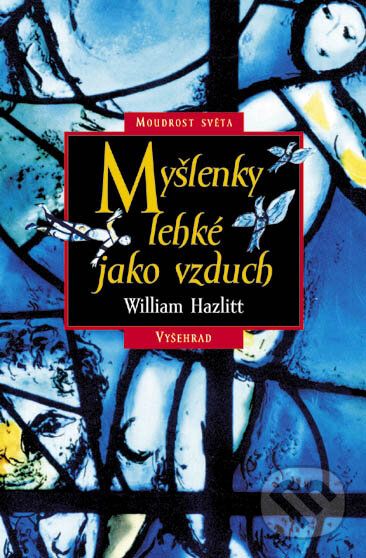 Kniha: Myšlenky lehké jako vzduch (William Hazlitt). Vyšehrad, 2002 Kniha: Myšlenky lehké jako vzduch (William Hazlitt). Vyšehrad, 2002