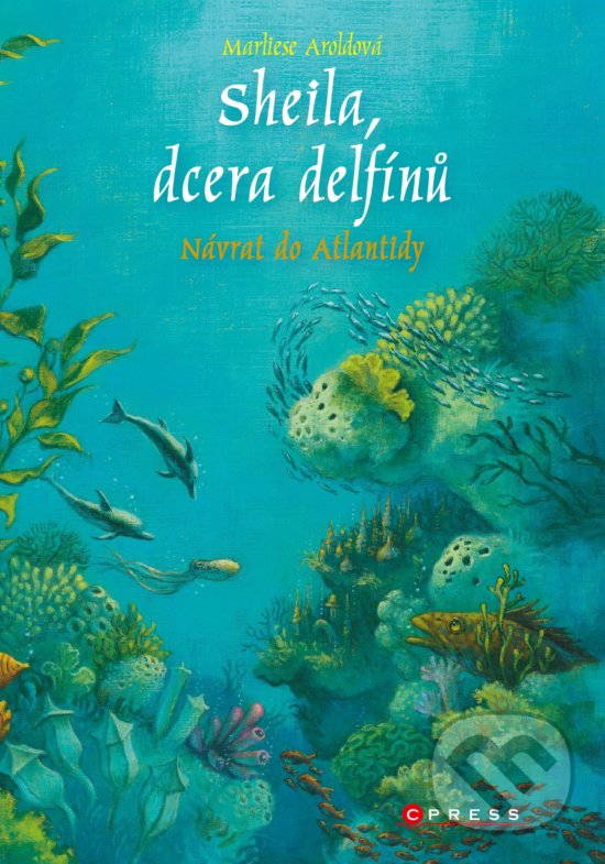 Kniha: Sheila, dcera delfínů: Návrat do Atlantidy (Marliese Arold). CPRESS, 2018 Kniha: Sheila, dcera delfínů: Návrat do Atlantidy (Marliese Arold). CPRESS, 2018