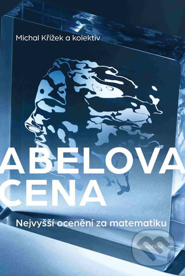 Kniha: Abelova cena (Michal Křížek). Academia, 2018 Kniha: Abelova cena (Michal Křížek). Academia, 2018