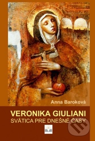 Kniha: Veronika Giuliani (Anna Baroková). Katolícka Univerzita v Ružomberku, 2018 Kniha: Veronika Giuliani (Anna Baroková). Katolícka Univerzita v Ružomberku, 2018