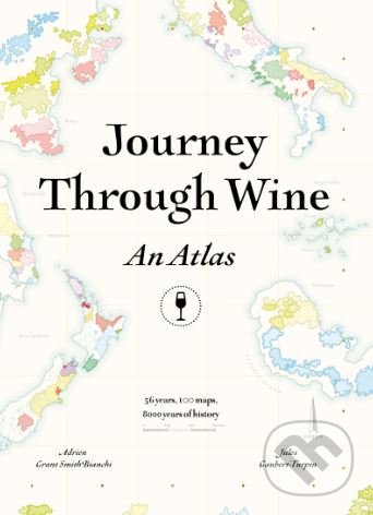 Kniha: Journey Through Wine: An Atlas (Adrien Grant Smith Bianchi a Jules Gaubert-Turpin). Hardie Grant, 2018 Kniha: Journey Through Wine: An Atlas (Adrien Grant Smith Bianchi a Jules Gaubert-Turpin). Hardie Grant, 2018