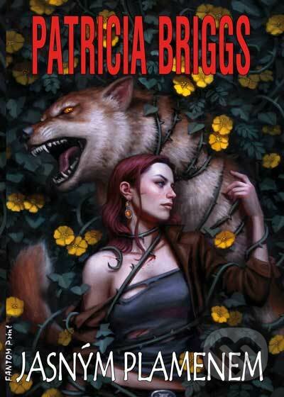 Kniha: Jasným plamenem (Patricia Briggs). FANTOM Print, 2018 Kniha: Jasným plamenem (Patricia Briggs). FANTOM Print, 2018