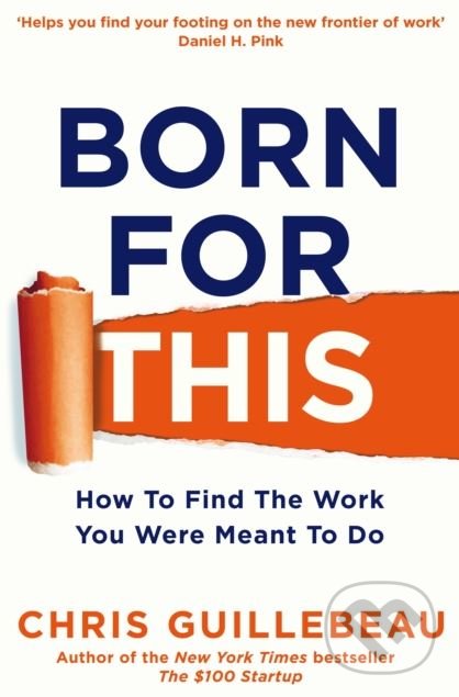 Kniha: Born For This (Chris Guillebeau). Pan Macmillan, 2018 Kniha: Born For This (Chris Guillebeau). Pan Macmillan, 2018