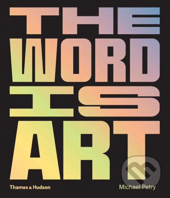 The Word is Art - Michael Petry, Thames & Hudson, 2018