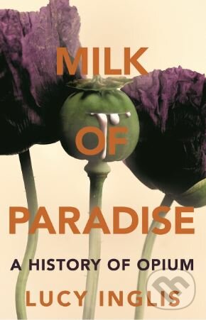 Milk of Paradise - Lucy Inglis, MacMillan, 2018