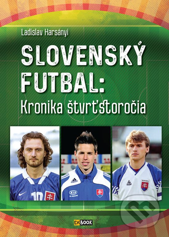 Kniha: Slovenský futbal (Ladislav Harsányi). EX book, 2018 Kniha: Slovenský futbal (Ladislav Harsányi). EX book, 2018