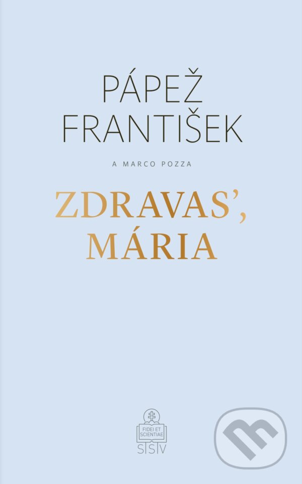 Kniha: Zdravasʼ, Mária (Jorge Mario Bergoglio – pápež František a Marco Pozza). Spolok svätého Vojtecha, 2018 Kniha: Zdravasʼ, Mária (Jorge Mario Bergoglio – pápež František a Marco Pozza). Spolok svätého Vojtecha, 2018