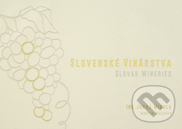 Kniha: Slovenské vinárstva / Slovak Wineries (Juraj Mikula a Martin Masaryk). Wynfield, 2018 Kniha: Slovenské vinárstva / Slovak Wineries (Juraj Mikula a Martin Masaryk). Wynfield, 2018
