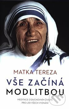 Kniha: Vše začíná modlitbou (Matka Tereza). Edice knihy Omega, 2018 Kniha: Vše začíná modlitbou (Matka Tereza). Edice knihy Omega, 2018