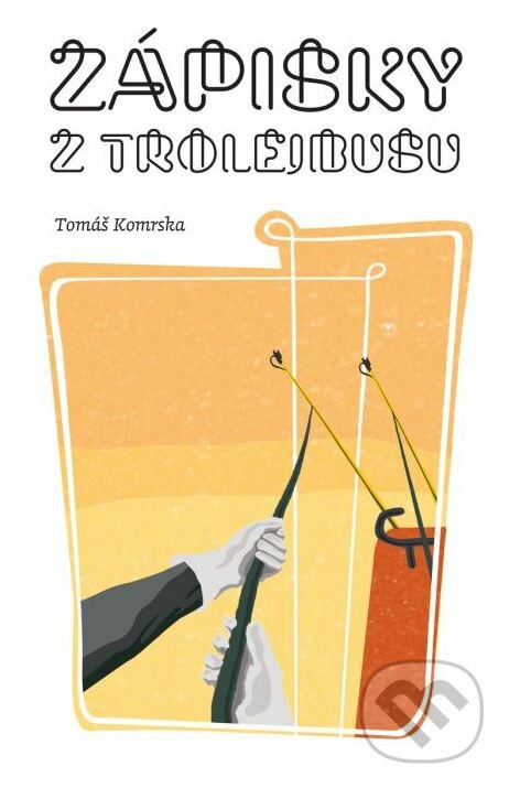 Kniha: Zápisky z trolejbusu (Tomáš Komrska). Porta Libri, 2018 Kniha: Zápisky z trolejbusu (Tomáš Komrska). Porta Libri, 2018