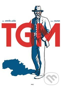 Kniha: TGM (Zdeněk Ležák). Argo, 2018 Kniha: TGM (Zdeněk Ležák). Argo, 2018