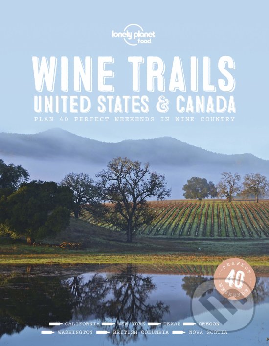Kniha: Wine Trails Usa & Canada (Lonely Planet). Lonely Planet, 2018 Kniha: Wine Trails Usa & Canada (Lonely Planet). Lonely Planet, 2018