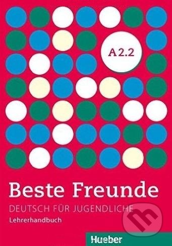 Kniha: Beste Freunde A2.2: Lehrerhandbuch (Lena Töpler). Max Hueber Verlag, 2016 Kniha: Beste Freunde A2.2: Lehrerhandbuch (Lena Töpler). Max Hueber Verlag, 2016