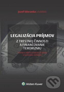 Legalizácia príjmov z trestnej činnosti - Jozef Stieranka, Wolters Kluwer, 2018