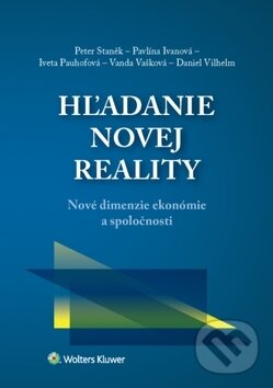 Kniha: Hľadanie novej reality (Iveta Pauhofová, Pavlína Ivanová a Peter Staněk). Wolters Kluwer, 2018 Kniha: Hľadanie novej reality (Iveta Pauhofová, Pavlína Ivanová a Peter Staněk). Wolters Kluwer, 2018
