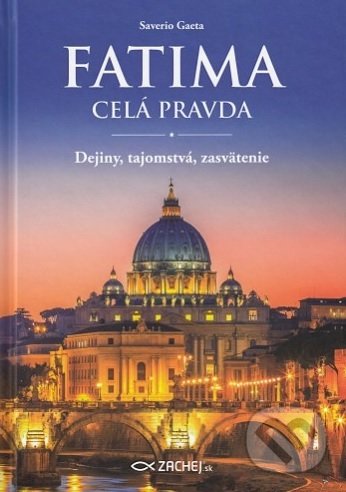 Kniha: Fatima - celá pravda (Saverio Gaeta). Zachej, 2018 Kniha: Fatima - celá pravda (Saverio Gaeta). Zachej, 2018