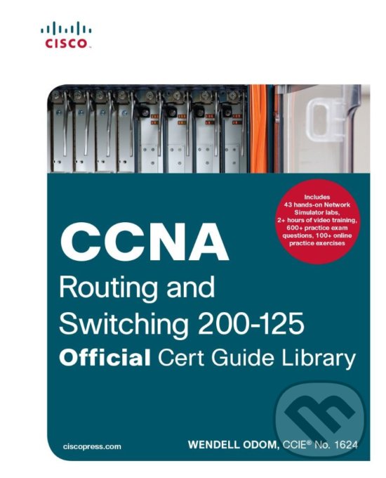 Kniha: CCNA Routing and Switching 200-125 Official Cert Guide Library (Wendell Odom). Cisco Press, 2016 Kniha: CCNA Routing and Switching 200-125 Official Cert Guide Library (Wendell Odom). Cisco Press, 2016