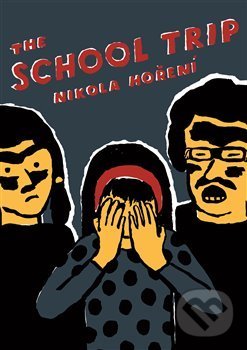 Kniha: The School Trip (Nikola Hoření). Take Take Take, 2018 Kniha: The School Trip (Nikola Hoření). Take Take Take, 2018