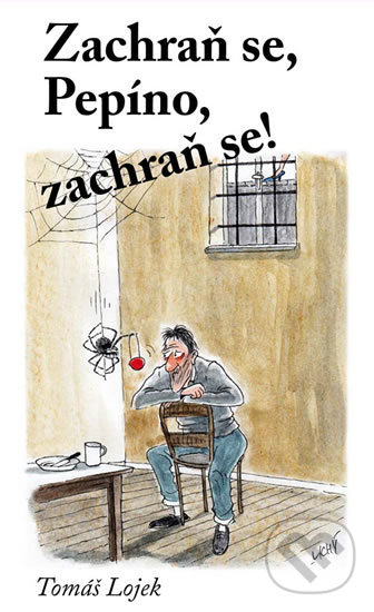 Kniha: Zachraň se, Pepíno, zachraň se! (Tomáš Lojek). Klika, 2018 Kniha: Zachraň se, Pepíno, zachraň se! (Tomáš Lojek). Klika, 2018