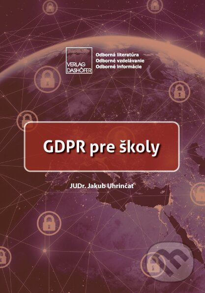 Kniha: GDPR pre školy (Jakub Uhrinčať). Verlag Dashöfer, 2018 Kniha: GDPR pre školy (Jakub Uhrinčať). Verlag Dashöfer, 2018