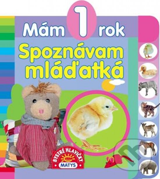 Kniha: Mám 1 rok – Spoznávam mláďatká (Matys). Matys, 2018 Kniha: Mám 1 rok – Spoznávam mláďatká (Matys). Matys, 2018