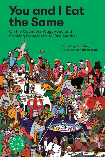 Kniha: You and I Eat the Same (Chris Ying a René Redzepi). Workman, 2018 Kniha: You and I Eat the Same (Chris Ying a René Redzepi). Workman, 2018