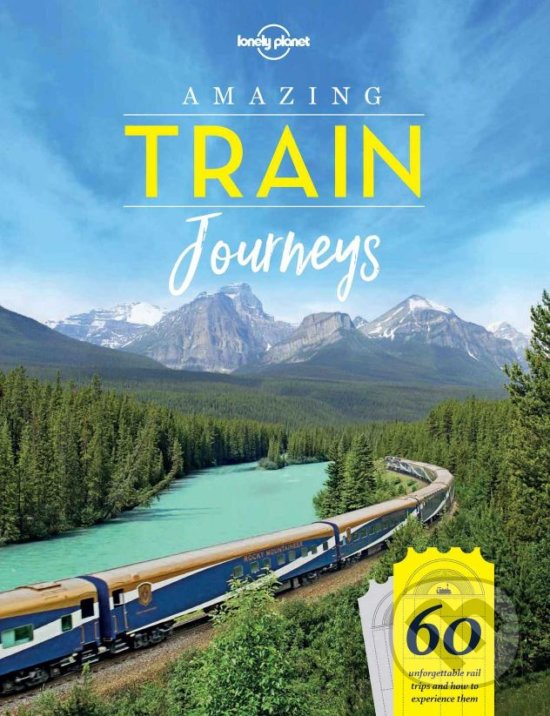 Kniha: Amazing Train Journeys (Lonely Planet). Lonely Planet, 2018 Kniha: Amazing Train Journeys (Lonely Planet). Lonely Planet, 2018