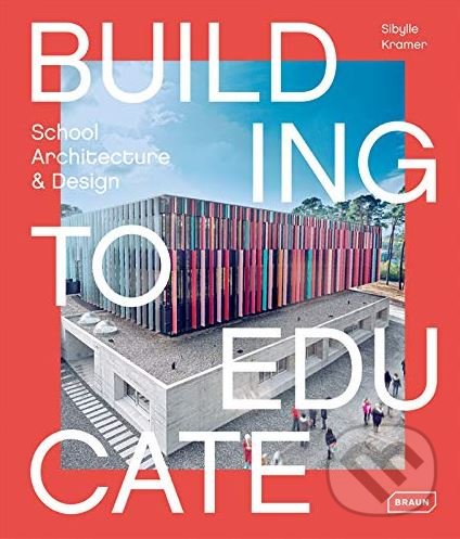 Kniha: Building to Educate (Sibylle Kramer). Braun, 2018 Kniha: Building to Educate (Sibylle Kramer). Braun, 2018
