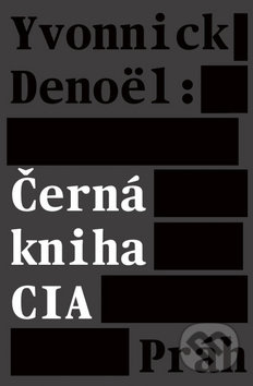 Kniha: Černá kniha CIA (Denoël Yvonnick). Práh, 2018 Kniha: Černá kniha CIA (Denoël Yvonnick). Práh, 2018