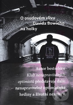 Kniha: O osudovém vlivu Davida Bowieho na holky (Jean-Michel Guenassia). Argo, 2019 Kniha: O osudovém vlivu Davida Bowieho na holky (Jean-Michel Guenassia). Argo, 2019