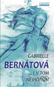 Kniha: ... I v tom nejhorším (Gabrielle Bernátová). Naše vojsko CZ, 2018 Kniha: ... I v tom nejhorším (Gabrielle Bernátová). Naše vojsko CZ, 2018