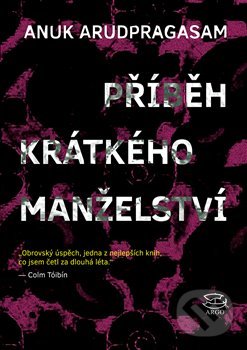 Kniha: Příběh krátkého manželství (Anuk Arudpragasam). Argo, 2018 Kniha: Příběh krátkého manželství (Anuk Arudpragasam). Argo, 2018