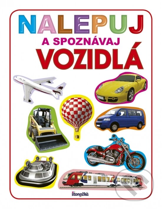 Kniha: Nalepuj a spoznávaj: Vozidlá (Stonožka). Stonožka, 2018 Kniha: Nalepuj a spoznávaj: Vozidlá (Stonožka). Stonožka, 2018