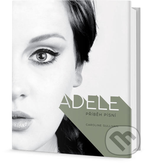 Kniha: Adele - Příběh písní (Caroline Sulllivan). Edice knihy Omega, 2018 Kniha: Adele - Příběh písní (Caroline Sulllivan). Edice knihy Omega, 2018