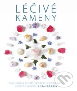 Kniha: Léčivé kameny (Kiera Foggová). Volvox Globator, 2018 Kniha: Léčivé kameny (Kiera Foggová). Volvox Globator, 2018