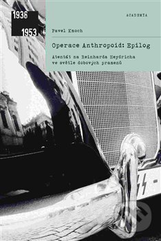 Kniha: Operace Anthropoid: Epilog (Pavel Kmoch). Academia, 2018 Kniha: Operace Anthropoid: Epilog (Pavel Kmoch). Academia, 2018